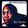 Mr. Maintain - Way Overdue